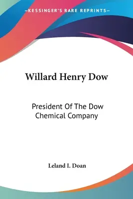 Willard Henry Dow: prezes firmy chemicznej Dow - Willard Henry Dow: President Of The Dow Chemical Company