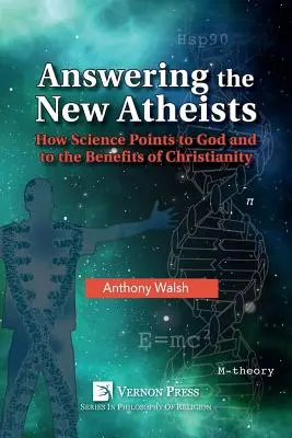 Odpowiadając nowym ateistom: Jak nauka wskazuje na Boga i korzyści płynące z chrześcijaństwa - Answering the New Atheists: How Science Points to God and to the Benefits of Christianity