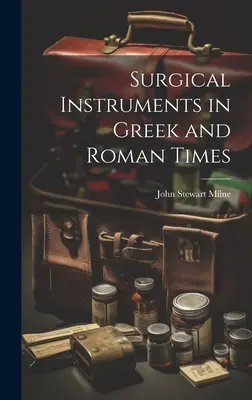 Narzędzia chirurgiczne w czasach greckich i rzymskich - Surgical Instruments in Greek and Roman Times