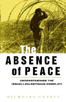 Brak pokoju: Zrozumieć konflikt izraelsko-palestyński - The Absence of Peace: Understanding the Israeli-Palestinian Conflict