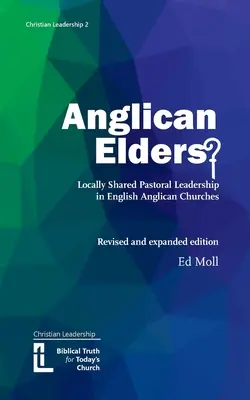 Anglikańscy starsi? Lokalne przywództwo duszpasterskie w angielskich kościołach anglikańskich. Wydanie poprawione i rozszerzone - Anglican Elders?: Locally shared pastoral leadership in English Anglican Churches. Revised and expanded edition