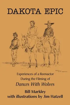 Dakota Epic: Doświadczenia rekonstruktora podczas kręcenia filmu Tańczący z wilkami - Dakota Epic: Experiences of a Reenactor During the Filming of Dances with Wolves