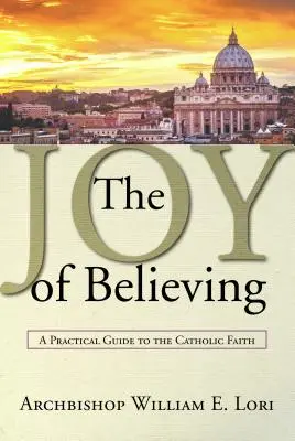 Radość wiary: Praktyczny przewodnik po wierze katolickiej - Joy of Believing: A Practical Guide to the Catholic Faith