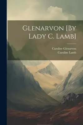 Glenarvon [autorstwa Lady C. Lamb] - Glenarvon [By Lady C. Lamb]