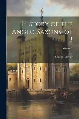 Historia Anglosasów, z 3; Tom 1 - History of the Anglo-Saxons, of 3; Volume 1