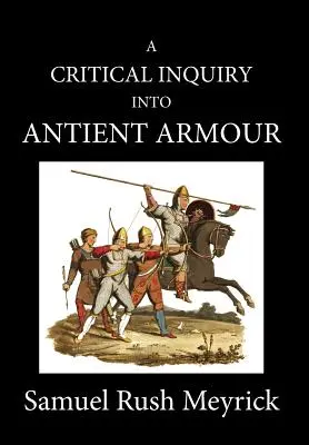 A Crtitical Inquiry Into Antient Armour: jak istniała w Europie, ale szczególnie w Anglii, od podboju normańskiego do panowania króla Karola I - A Crtitical Inquiry Into Antient Armour: as it existed in europe, but particularly in england, from the norman conquest to the reign of KING CHARLES I