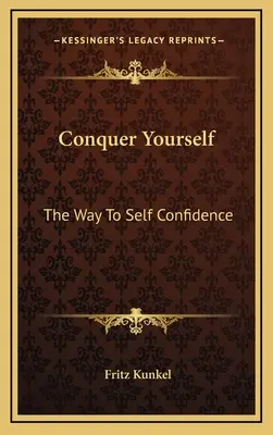 Conquer Yourself: Droga do pewności siebie - Conquer Yourself: The Way To Self Confidence