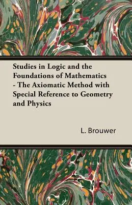 Studies in Logic and the Foundations of Mathematics - Metoda aksjomatyczna ze szczególnym uwzględnieniem geometrii i fizyki - Studies in Logic and the Foundations of Mathematics - The Axiomatic Method with Special Reference to Geometry and Physics