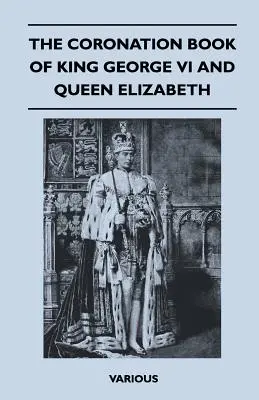 Księga koronacyjna króla Jerzego VI i królowej Elżbiety - The Coronation Book of King George VI and Queen Elizabeth