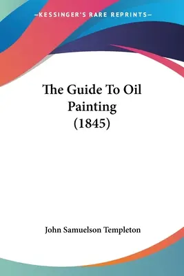 Przewodnik po malarstwie olejnym (1845) - The Guide To Oil Painting (1845)