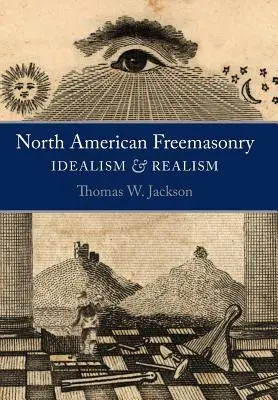 Masoneria północnoamerykańska: Idealizm i realizm - North American Freemasonry: Idealism and Realism