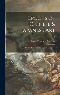 Epoki sztuki chińskiej i japońskiej: zarys historii wzornictwa wschodnioazjatyckiego. --; 1 - Epochs of Chinese & Japanese Art: an Outline History of East Asiatic Design. --; 1