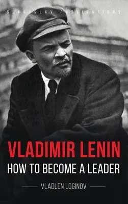 Włodzimierz Lenin: Jak zostać liderem - Vladimir Lenin: How to Become a Leader