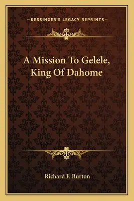 Misja do Gelele, króla Dahome - A Mission To Gelele, King Of Dahome