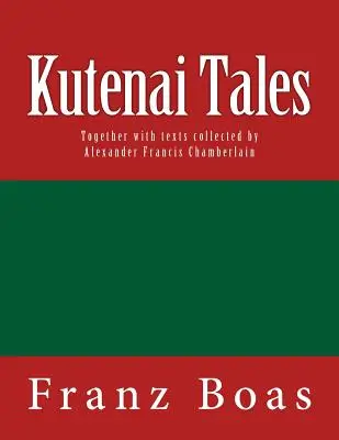 Opowieści z Kutenai: Oryginalne wydanie z 1918 roku - Kutenai Tales: The original edition of 1918