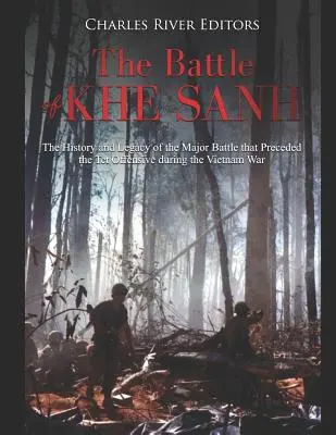 Bitwa o Khe Sanh: Historia i dziedzictwo wielkiej bitwy, która poprzedziła ofensywę Tet podczas wojny w Wietnamie - The Battle of Khe Sanh: The History and Legacy of the Major Battle that Preceded the Tet Offensive during the Vietnam War