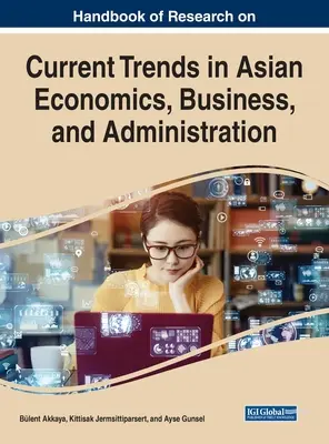 Podręcznik badań nad aktualnymi trendami w azjatyckiej ekonomii, biznesie i administracji - Handbook of Research on Current Trends in Asian Economics, Business, and Administration