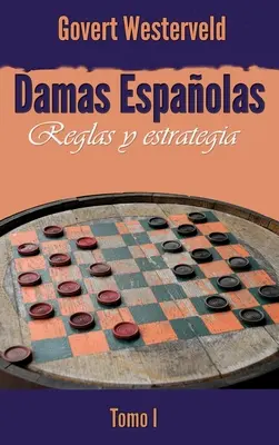 Damas Espaolas: Reglas y estrategia. Tom I - Damas Espaolas: Reglas y estrategia. Tomo I