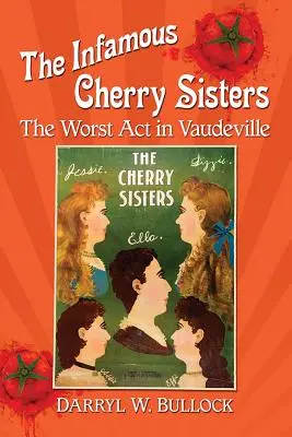 Niesławne siostry Cherry: Najgorszy akt w wodewilu - The Infamous Cherry Sisters: The Worst ACT in Vaudeville