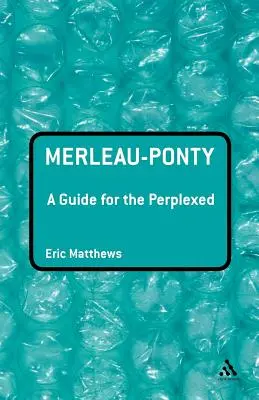 Merleau-Ponty: Przewodnik dla zakłopotanych - Merleau-Ponty: A Guide for the Perplexed