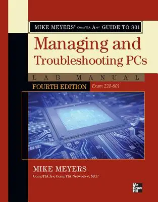 Mike Meyers' CompTIA A+ Guide to 801 Managing and Troubleshooting PCs Lab Manual (Egzamin 220-801) - Mike Meyers' CompTIA A+ Guide to 801 Managing and Troubleshooting PCs Lab Manual (Exam 220-801)