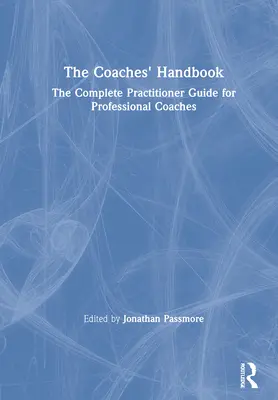 Podręcznik coacha: Kompletny przewodnik dla profesjonalnych coachów - The Coaches' Handbook: The Complete Practitioner Guide for Professional Coaches