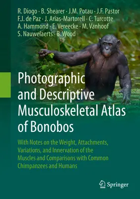 Fotograficzny i opisowy atlas układu mięśniowo-szkieletowego bonobo: With Notes on the Weight, Attachments, Variations, and Innervation of the Muscles and C - Photographic and Descriptive Musculoskeletal Atlas of Bonobos: With Notes on the Weight, Attachments, Variations, and Innervation of the Muscles and C