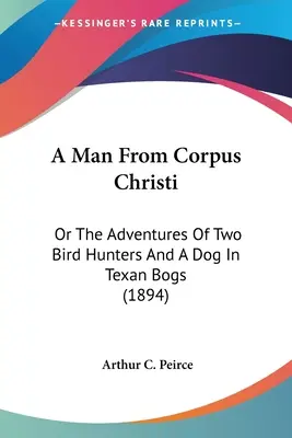 Człowiek z Corpus Christi: czyli przygody dwóch łowców ptaków i psa na teksańskich bagnach (1894) - A Man From Corpus Christi: Or The Adventures Of Two Bird Hunters And A Dog In Texan Bogs (1894)