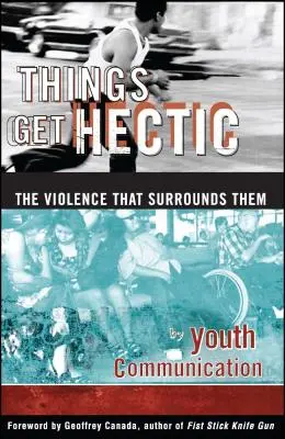 Things Get Hectic: Nastolatki piszą o przemocy, która ich otacza - Things Get Hectic: Teens Write about the Violence That Surrounds Them