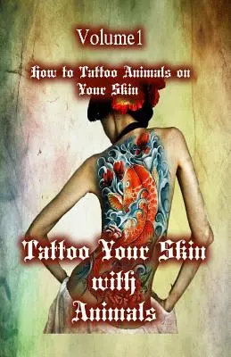 Tatuaż na skórze ze zwierzętami: jak tatuować zwierzęta na skórze - Tattoo Your Skin with Animals: How to Tattoo Animals on Your Skin