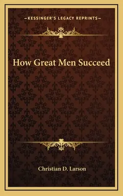 Jak wielcy ludzie odnoszą sukcesy - How Great Men Succeed