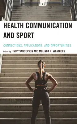 Komunikacja zdrowotna i sport: Połączenia, zastosowania i możliwości - Health Communication and Sport: Connections, Applications, and Opportunities