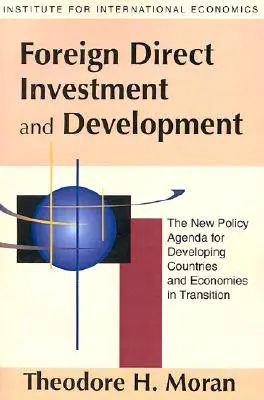 Bezpośrednie inwestycje zagraniczne a rozwój: Nowy program polityczny dla krajów rozwijających się i gospodarek w okresie przejściowym - Foreign Direct Investment and Development: The New Policy Agenda for Developing Countries and Economies in Transition