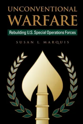 Wojna niekonwencjonalna: Odbudowa amerykańskich sił specjalnych - Unconventional Warfare: Rebuilding U.S. Special Operation Forces