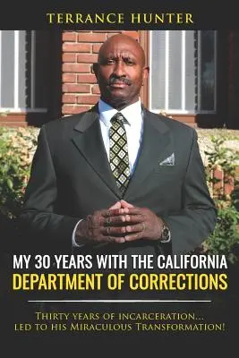 Moje 30 lat w Kalifornijskim Departamencie Więziennictwa: Trzydzieści lat więzienia... doprowadziło do jego cudownej przemiany! - My 30 Years with the California Department of Corrections: Thirty Years of Incarceration...Led to His Miraculous Transformation!