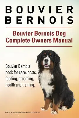 Bouvier Bernois. Bouvier Bernois Dog Kompletna instrukcja obsługi. Książka Bouvier Bernois na temat opieki, kosztów, karmienia, pielęgnacji, zdrowia i szkolenia. - Bouvier Bernois. Bouvier Bernois Dog Complete Owners Manual. Bouvier Bernois book for care, costs, feeding, grooming, health and training.