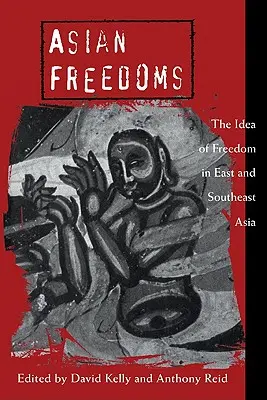 Asian Freedoms: Idea wolności w Azji Wschodniej i Południowo-Wschodniej - Asian Freedoms: The Idea of Freedom in East and Southeast Asia