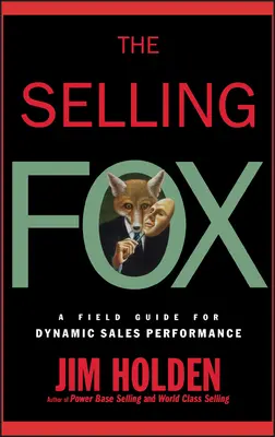 The Selling Fox: Przewodnik po dynamicznej sprzedaży - The Selling Fox: A Field Guide for Dynamic Sales Performance