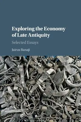 Odkrywanie ekonomii późnego antyku: Wybrane eseje - Exploring the Economy of Late Antiquity: Selected Essays