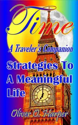 Time: A Traveler's Companion: Strategie na rzecz sensownego życia - Time: A Traveler's Companion: Strategies to a Meaningful Life