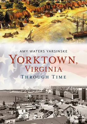 Yorktown, Wirginia w czasie - Yorktown, Virginia Through Time