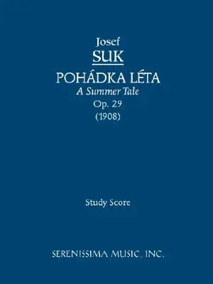 Pohadka Leta (A Summer Tale), Op.29: partytura studyjna - Pohadka Leta (A Summer Tale), Op.29: Study score