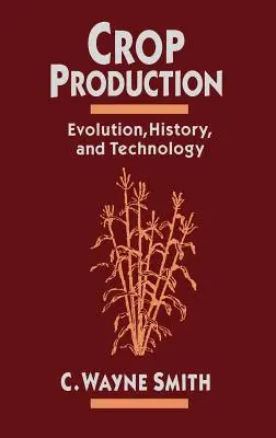 Produkcja roślinna: Ewolucja, historia i technologia - Crop Production: Evolution, History, and Technology