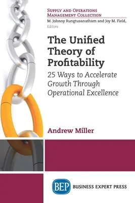 Ujednolicona teoria rentowności: 25 sposobów na przyspieszenie wzrostu dzięki doskonałości operacyjnej - The Unified Theory of Profitability: 25 Ways to Accelerate Growth Through Operational Excellence