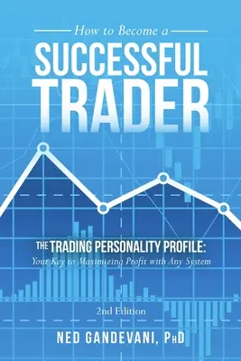 Jak zostać skutecznym traderem: Profil osobowości tradera: Twój klucz do maksymalizacji zysków dzięki dowolnemu systemowi - How to Become a Successful Trader: The Trading Personality Profile: Your Key to Maximizing Profit with Any System