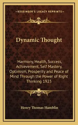 Dynamiczne myślenie: Harmonia, Zdrowie, Sukces, Osiągnięcia, Samoopanowanie, Optymizm, Dobrobyt i Spokój Umysłu Dzięki Potędze Prawa - Dynamic Thought: Harmony, Health, Success, Achievement, Self Mastery, Optimism, Prosperity and Peace of Mind Through the Power of Right