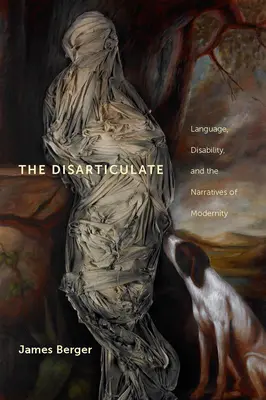 The Disarticulate: Język, niepełnosprawność i narracje nowoczesności - The Disarticulate: Language, Disability, and the Narratives of Modernity