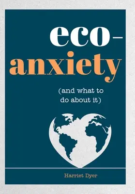 Lęk ekologiczny (i co z nim zrobić): Praktyczne wskazówki, jak rozwiać obawy i prowadzić bardziej przyjazne dla środowiska życie - Eco-Anxiety (and What to Do about It): Practical Tips to Allay Your Fears and Live a More Environmentally Friendly Life