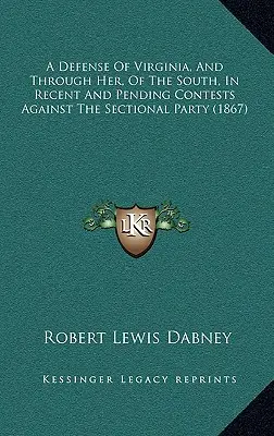 Obrona Wirginii, a przez nią Południa, w ostatnich i toczących się konkursach przeciwko partii sekcyjnej (1867) - A Defense Of Virginia, And Through Her, Of The South, In Recent And Pending Contests Against The Sectional Party (1867)