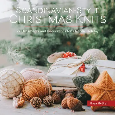 Świąteczne robótki w stylu skandynawskim: Ozdoby i dekoracje na skandynawskie święta - Scandinavian-Style Christmas Knits: Ornaments and Decorations for a Nordic Holiday